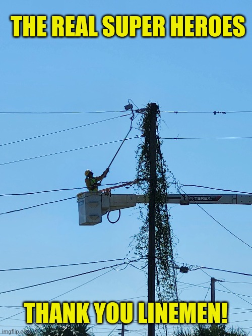 Power's back on! | THE REAL SUPER HEROES; THANK YOU LINEMEN! | image tagged in electric,power,company,linemen | made w/ Imgflip meme maker