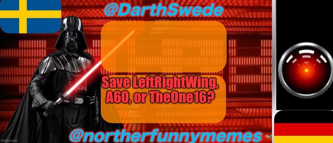 DarthSwede x Northerfunnymemes shared temp | Save LeftRightWing, A60, or TheOne16? | image tagged in darthswede x northerfunnymemes shared temp,voting game s2 | made w/ Imgflip meme maker