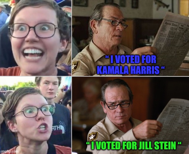 Liberal feminist vs Tommy Lee reactions | “ I VOTED FOR KAMALA HARRIS “; “ I VOTED FOR JILL STEIN “ | image tagged in liberal feminist vs tommy lee reactions,triggered liberal,memes,shitpost,funny memes,humor | made w/ Imgflip meme maker