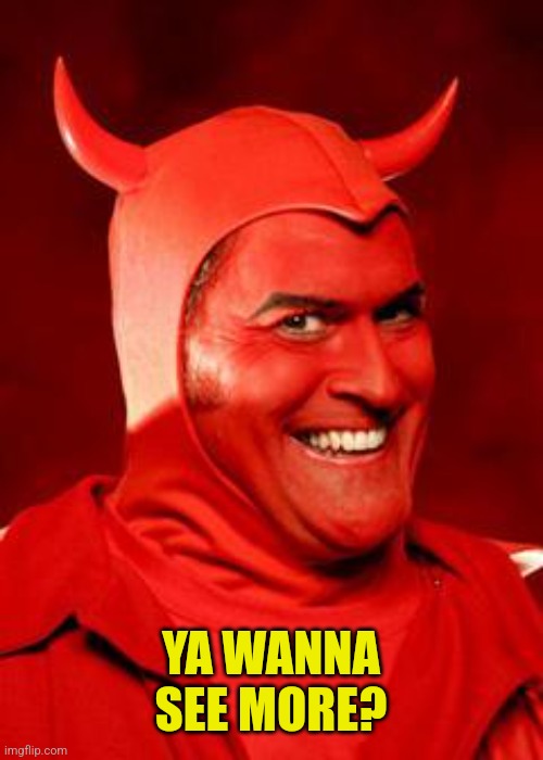 Devil Bruce | YA WANNA SEE MORE? | image tagged in devil bruce | made w/ Imgflip meme maker