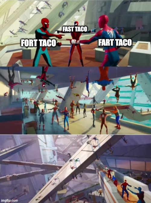 Spiderman point x100000 | FORT TACO FAST TACO FART TACO | image tagged in spiderman point x100000 | made w/ Imgflip meme maker