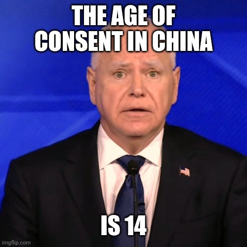 Why did he go there 80 times and bring students with him? | THE AGE OF CONSENT IN CHINA; IS 14 | image tagged in tim walz debate 2024 | made w/ Imgflip meme maker