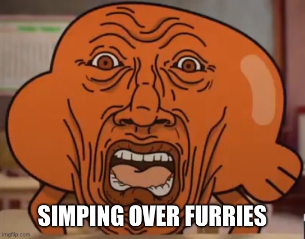gumball darwin upset | SIMPING OVER FURRIES | image tagged in gumball darwin upset | made w/ Imgflip meme maker