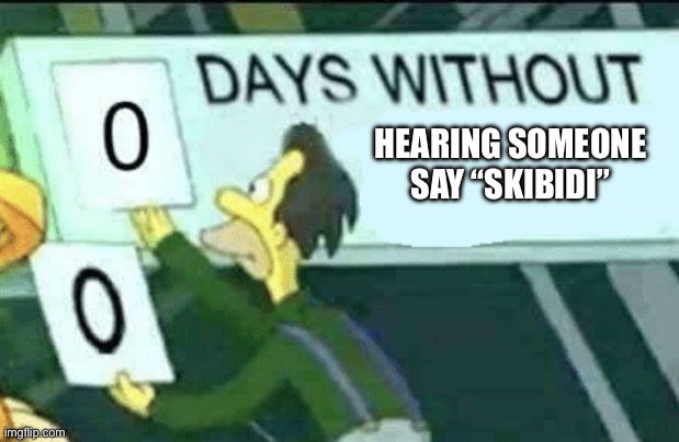 0 days without (Lenny, Simpsons) | HEARING SOMEONE SAY “SKIBIDI” | image tagged in 0 days without lenny simpsons | made w/ Imgflip meme maker