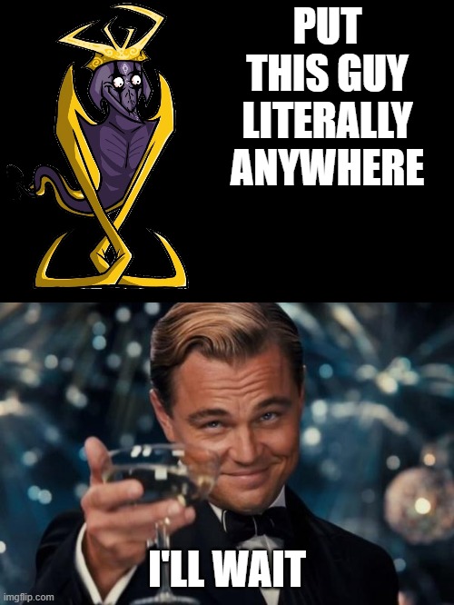 does it | PUT THIS GUY LITERALLY ANYWHERE; I'LL WAIT | image tagged in memes,leonardo dicaprio cheers,starecrown | made w/ Imgflip meme maker