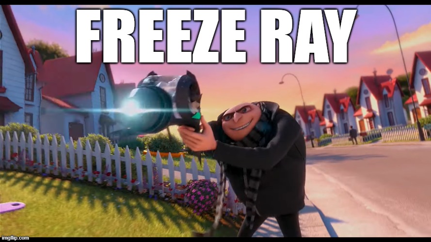 FREEZE RAY | FREEZE RAY | image tagged in freeze ray | made w/ Imgflip meme maker