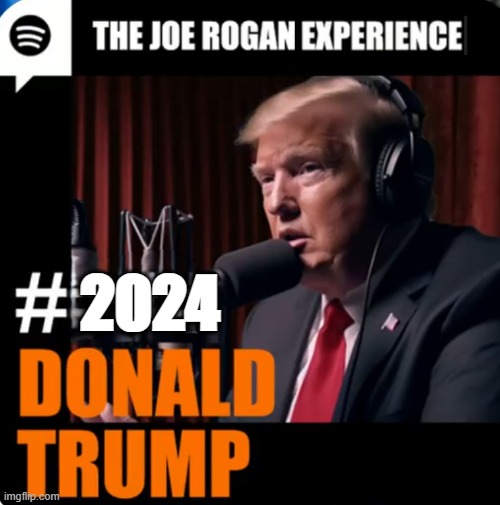 JRE #2024 Donald J. Trump | 2024 | image tagged in joe rogan,maga,make america great again,podcast,trump,kamala harris | made w/ Imgflip meme maker