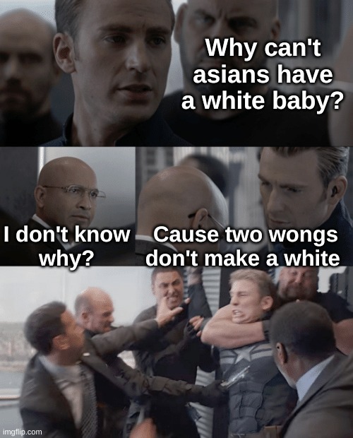 oh. | Why can't asians have a white baby? I don't know
why? Cause two wongs don't make a white | image tagged in captain america elevator | made w/ Imgflip meme maker