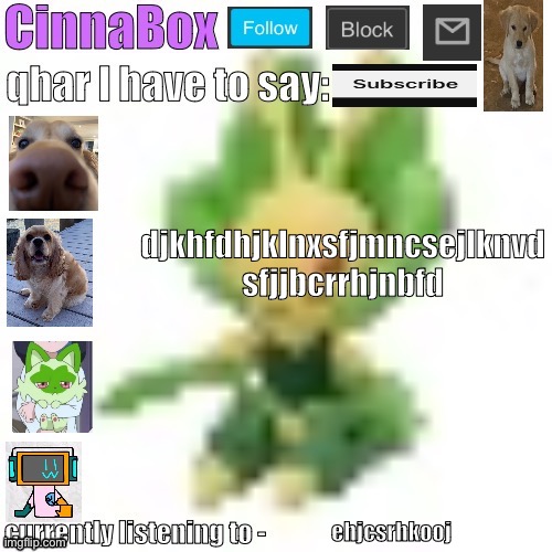 CinnaBox’s 144p Leavanny temp | djkhfdhjklnxsfjmncsejlknvd
sfjjbcrrhjnbfd; ehjcsrhkooj | image tagged in cinnabox s 144p leavanny temp | made w/ Imgflip meme maker