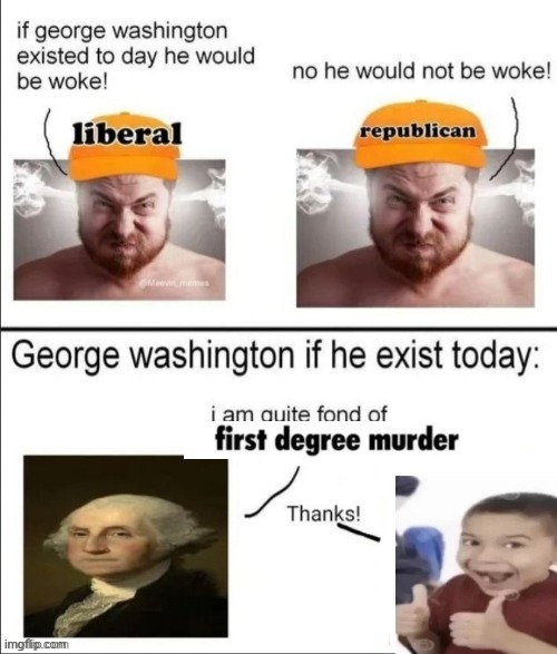 George Washington if he existed today | image tagged in george washington if he existed today | made w/ Imgflip meme maker