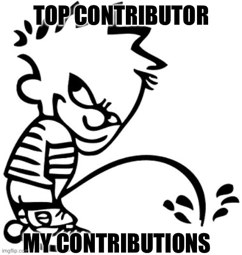 notorious mischievous  trouble | TOP CONTRIBUTOR; MY CONTRIBUTIONS | image tagged in weeing boy | made w/ Imgflip meme maker