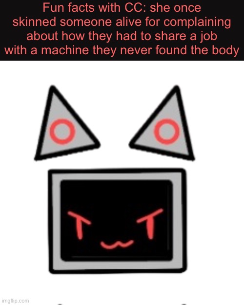 Data is lucky she doesn’t have any skin | Fun facts with CC: she once skinned someone alive for complaining about how they had to share a job with a machine they never found the body | made w/ Imgflip meme maker
