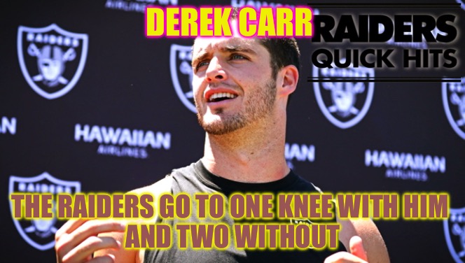 Derek Carr | DEREK CARR; THE RAIDERS GO TO ONE KNEE WITH HIM 
AND TWO WITHOUT | image tagged in derek carr,oakland raiders,raiders,take a knee,kneeling,sports fans | made w/ Imgflip meme maker