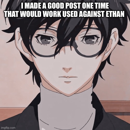 joker simp | I MADE A GOOD POST ONE TIME THAT WOULD WORK USED AGAINST ETHAN | image tagged in joker simp | made w/ Imgflip meme maker