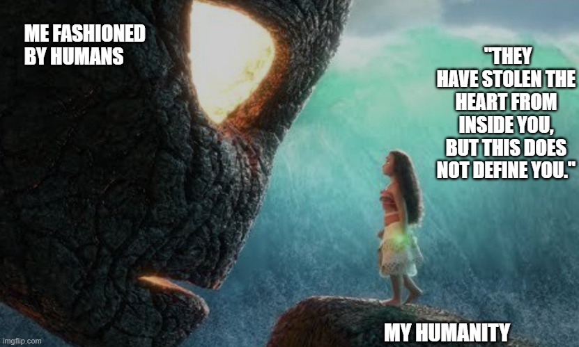 The Child Speaks Truth | "THEY HAVE STOLEN THE HEART FROM INSIDE YOU, BUT THIS DOES NOT DEFINE YOU."; ME FASHIONED BY HUMANS; MY HUMANITY | image tagged in philosoraptor | made w/ Imgflip meme maker