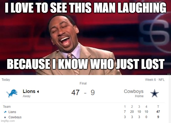 Spegen A Laughing | I LOVE TO SEE THIS MAN LAUGHING; BECAUSE I KNOW WHO JUST LOST | image tagged in stephen a smith laugh,dallas cowyboys,nfl | made w/ Imgflip meme maker