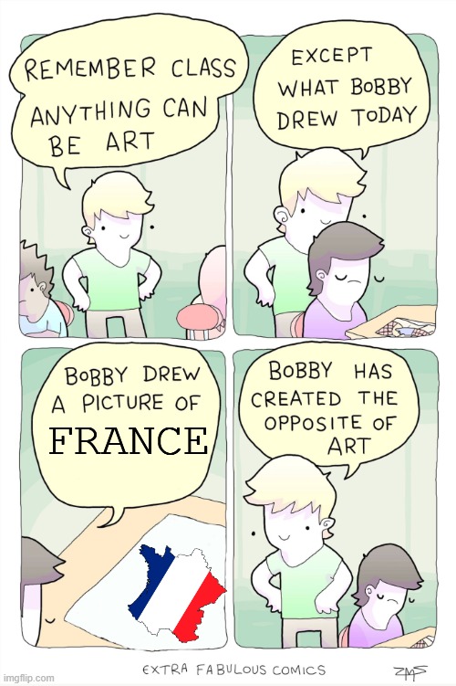 Bobby has created the opposite of art | FRANCE | image tagged in bobby has created the opposite of art | made w/ Imgflip meme maker