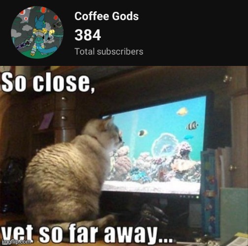 Only 126 subs away.. | image tagged in so close yet so far | made w/ Imgflip meme maker