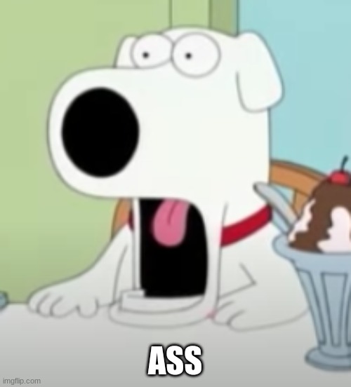 shocked brian | ASS | image tagged in shocked brian | made w/ Imgflip meme maker