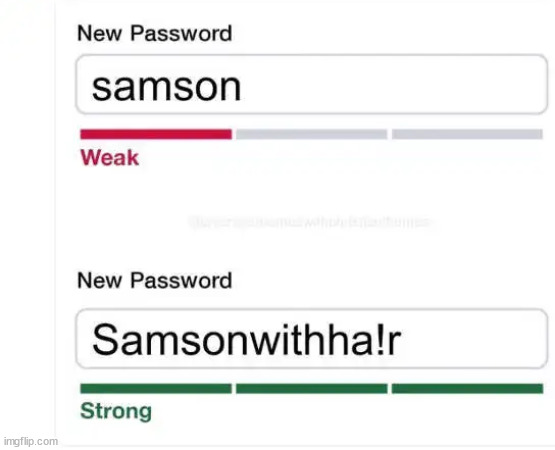 the difference between weak and strong | image tagged in eyeroll,change password,weak,strong,makes sense | made w/ Imgflip meme maker