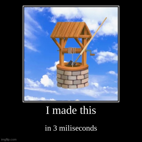 tell me what to make lol | I made this | in 3 miliseconds | image tagged in funny,demotivationals | made w/ Imgflip demotivational maker