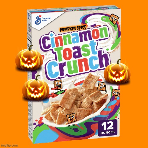 pumpkin spice cinnamon toast crunch | PUMPKIN SPICE | image tagged in original cinnamon toast crunch breakfast cereal 12 oz cereal bo,cereal,pumpkin spice,halloween,fake | made w/ Imgflip meme maker