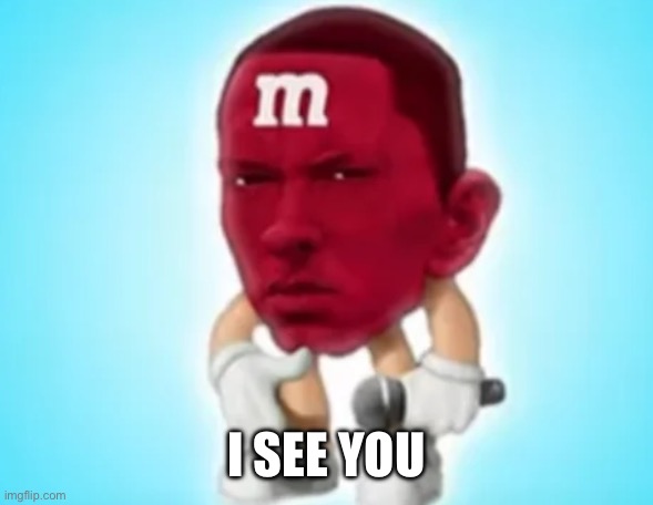 I SEE YOU | made w/ Imgflip meme maker