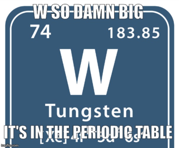 W so damn big | image tagged in w so damn big | made w/ Imgflip meme maker