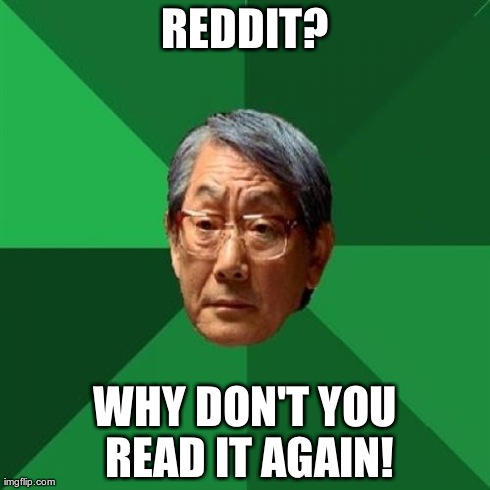 High Expectations Asian Father Meme | REDDIT? WHY DON'T YOU READ IT AGAIN! | image tagged in memes,high expectations asian father | made w/ Imgflip meme maker
