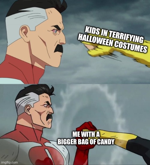 Always outweighs ‘em | KIDS IN TERRIFYING HALLOWEEN COSTUMES; ME WITH A BIGGER BAG OF CANDY | image tagged in omni man blocks punch,memes | made w/ Imgflip meme maker