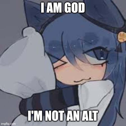 Stop lying | I AM GOD; I'M NOT AN ALT | made w/ Imgflip meme maker