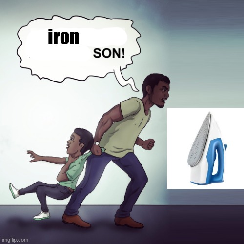 Oh Hell Yeah Lets Go Son! | iron | image tagged in oh hell yeah lets go son | made w/ Imgflip meme maker