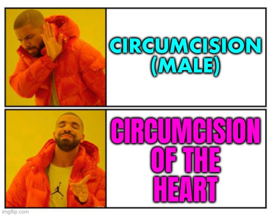 Circumcision of the Heart | CIRCUMCISION (MALE); CIRCUMCISION
OF THE
HEART | image tagged in no - yes,circumcision,religion,anti-religion,god religion universe,abrahamic religions | made w/ Imgflip meme maker