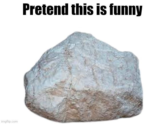 . | Pretend this is funny | image tagged in blank white template | made w/ Imgflip meme maker