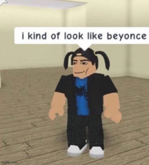 beyonce thanks for this meme | image tagged in funny,roblox | made w/ Imgflip meme maker