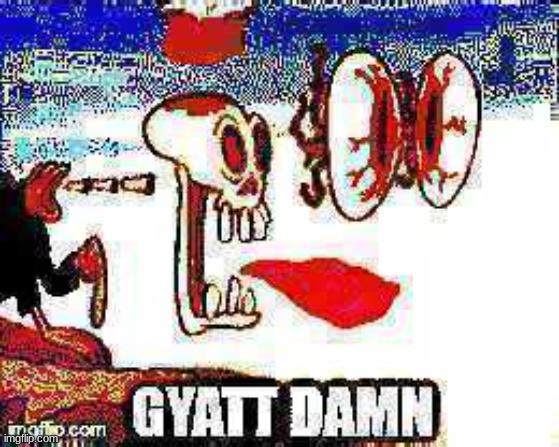 @post above | image tagged in gyatt damn | made w/ Imgflip meme maker