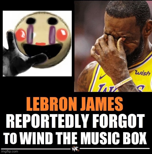 Wawa | WIND THE MUSIC BOX | image tagged in lebron james reportedly forgot to | made w/ Imgflip meme maker