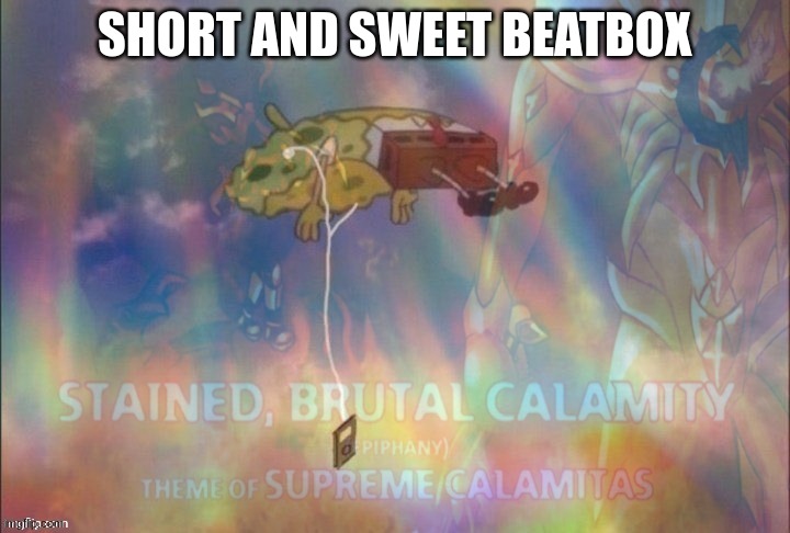 peak music | SHORT AND SWEET BEATBOX | image tagged in peak music | made w/ Imgflip meme maker