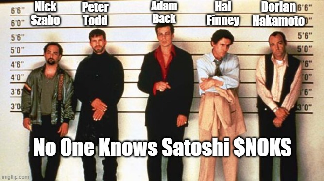 The Usual Suspects | Nick
Szabo; Peter
Todd; Dorian
Nakamoto; Hal
Finney; Adam
Back; No One Knows Satoshi $NOKS | image tagged in the usual suspects | made w/ Imgflip meme maker