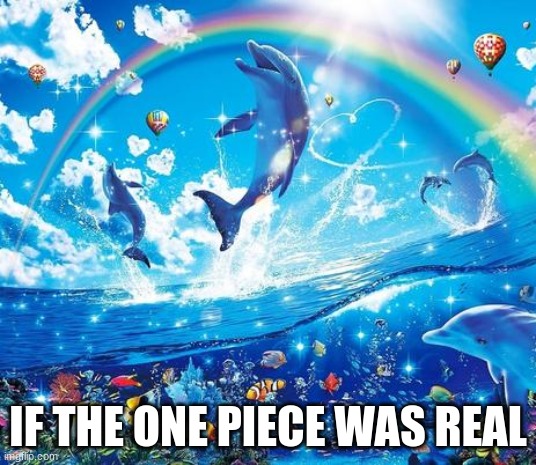 Symphony Meme | IF THE ONE PIECE WAS REAL | image tagged in symphony meme | made w/ Imgflip meme maker