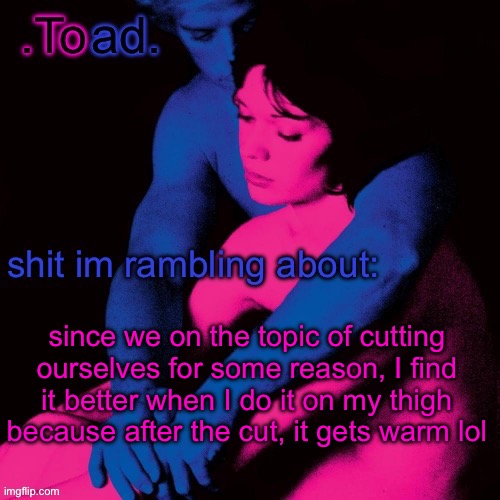 I feel so sigma | since we on the topic of cutting ourselves for some reason, I find it better when I do it on my thigh because after the cut, it gets warm lol | image tagged in toad | made w/ Imgflip meme maker