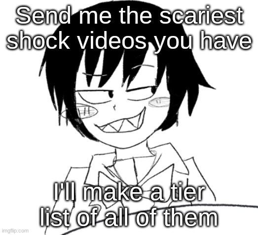 icy smirk | Send me the scariest shock videos you have; I'll make a tier list of all of them | image tagged in icy smirk | made w/ Imgflip meme maker