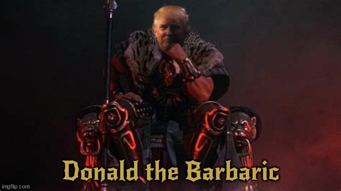 Donald the Barbaric | Donald the Barbaric | image tagged in donald the barbaric,maga monarch,caveman politcs,evangelist god,strongman dictator,stoneage ruler | made w/ Imgflip meme maker