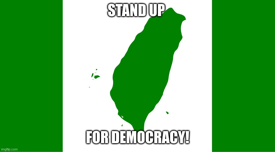 Peace! Not war! | STAND UP; FOR DEMOCRACY! | image tagged in taiwan,china,peace | made w/ Imgflip meme maker