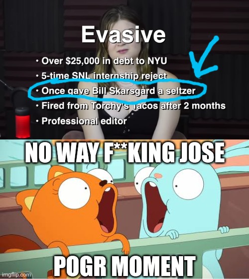 NO WAY F**KING JOSE; POGR MOMENT | image tagged in evasive,meme,out of context,kiff,pogchamp,no way jose | made w/ Imgflip meme maker