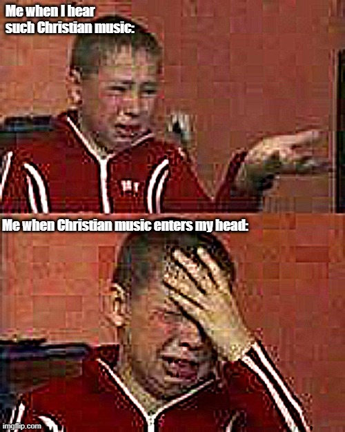 Christianity and music don't work out as to mix. | Me when I hear such Christian music:; Me when Christian music enters my head: | image tagged in russian kid crying,christian music,christianity | made w/ Imgflip meme maker