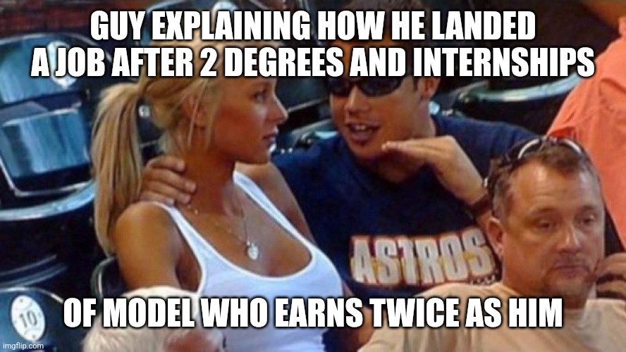 It's a different game | GUY EXPLAINING HOW HE LANDED A JOB AFTER 2 DEGREES AND INTERNSHIPS; OF MODEL WHO EARNS TWICE AS HIM | image tagged in hot girl with awkward controlling guy's hands on her neck,memes,funny,onlyfans | made w/ Imgflip meme maker