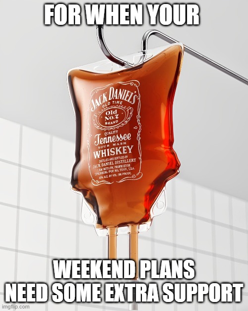 weekend plans | FOR WHEN YOUR; WEEKEND PLANS NEED SOME EXTRA SUPPORT | image tagged in memes | made w/ Imgflip meme maker