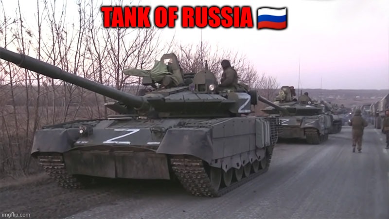 Tank russia | TANK OF RUSSIA 🇷🇺 | image tagged in russian z tank | made w/ Imgflip meme maker