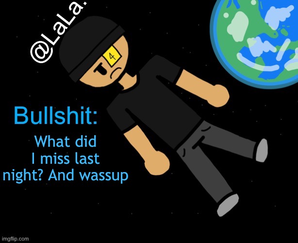 A official announcement temp I guess? | What did I miss last night? And wassup | image tagged in a official announcement temp i guess | made w/ Imgflip meme maker